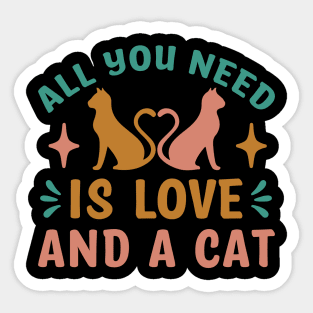 All You Need Is Love And A Cat Funny Cat Lovers Sticker